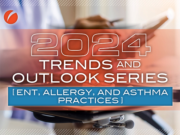2024 Industry Outlook: ENT, Allergy, and Asthma Practices